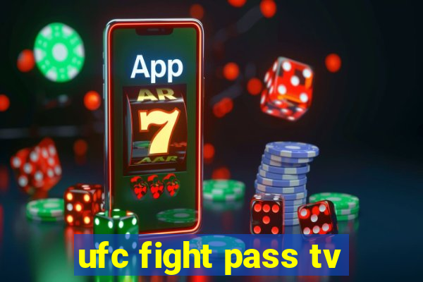 ufc fight pass tv